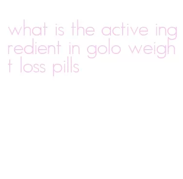 what is the active ingredient in golo weight loss pills