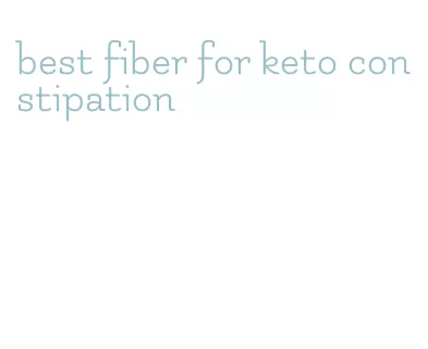 best fiber for keto constipation