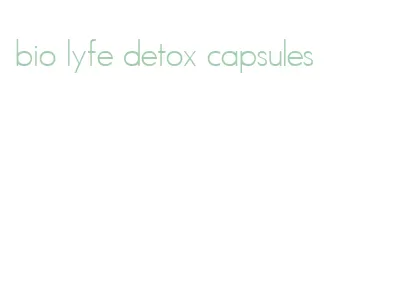 bio lyfe detox capsules