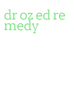 dr oz ed remedy