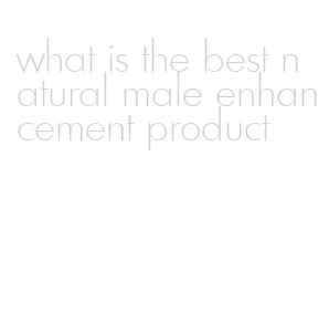 what is the best natural male enhancement product