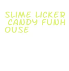 slime licker candy funhouse