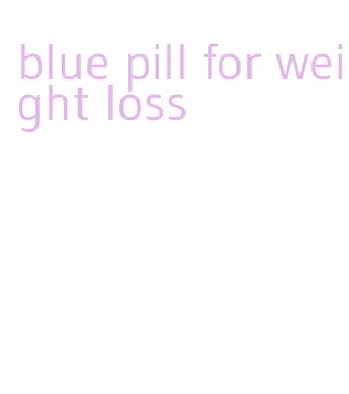 blue pill for weight loss