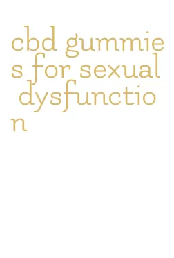 cbd gummies for sexual dysfunction