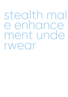 stealth male enhancement underwear