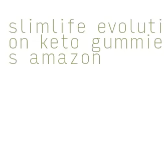slimlife evolution keto gummies amazon