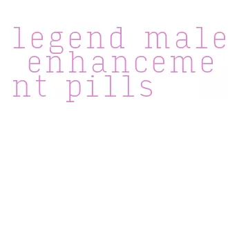 legend male enhancement pills