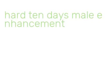 hard ten days male enhancement