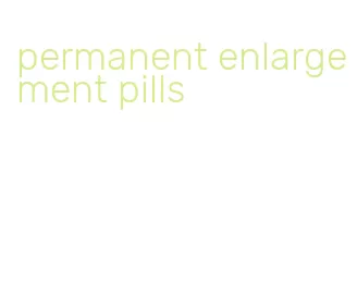 permanent enlargement pills