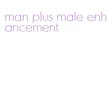 man plus male enhancement