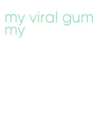 my viral gummy