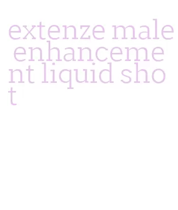 extenze male enhancement liquid shot