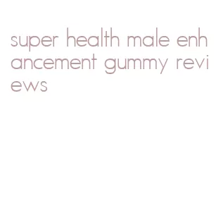 super health male enhancement gummy reviews