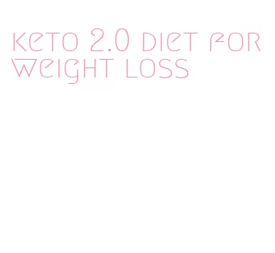 keto 2.0 diet for weight loss
