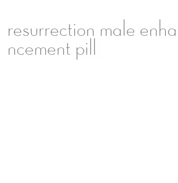 resurrection male enhancement pill