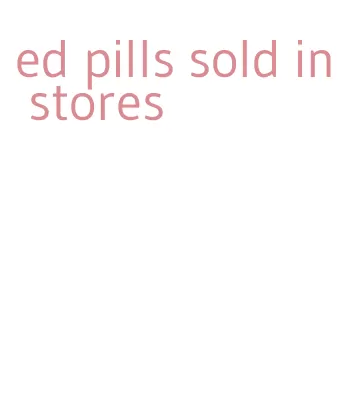 ed pills sold in stores