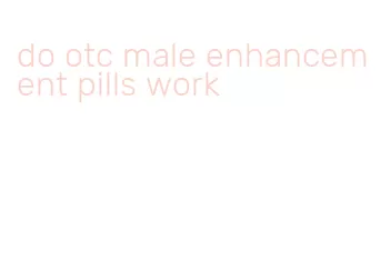 do otc male enhancement pills work