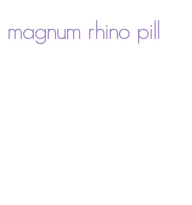 magnum rhino pill