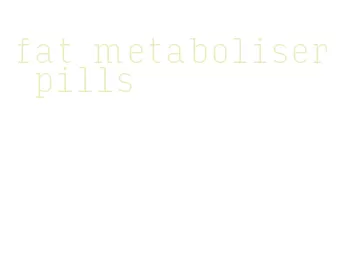 fat metaboliser pills