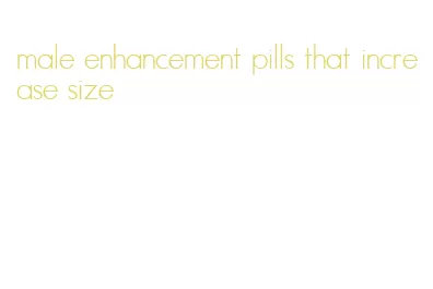 male enhancement pills that increase size