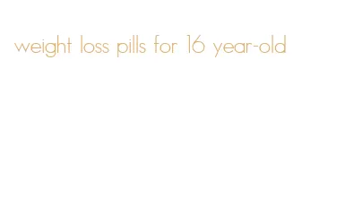weight loss pills for 16 year-old
