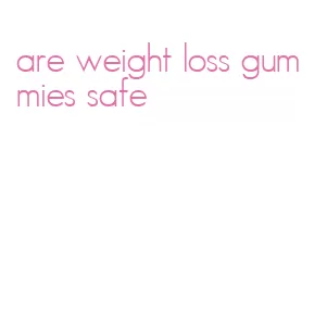 are weight loss gummies safe