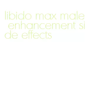 libido max male enhancement side effects