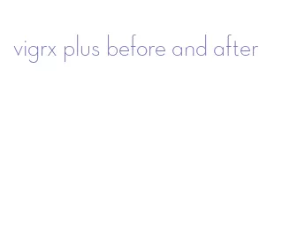 vigrx plus before and after