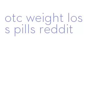 otc weight loss pills reddit