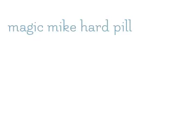 magic mike hard pill