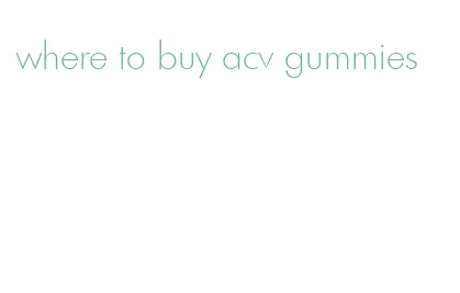 where to buy acv gummies
