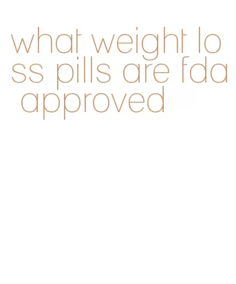 what weight loss pills are fda approved