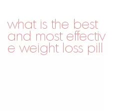 what is the best and most effective weight loss pill