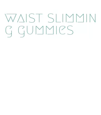 waist slimming gummies