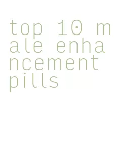 top 10 male enhancement pills