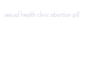 sexual health clinic abortion pill