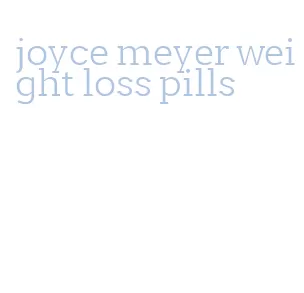joyce meyer weight loss pills