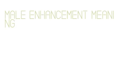 male enhancement meaning