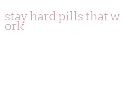 stay hard pills that work