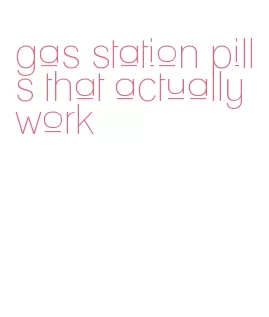 gas station pills that actually work