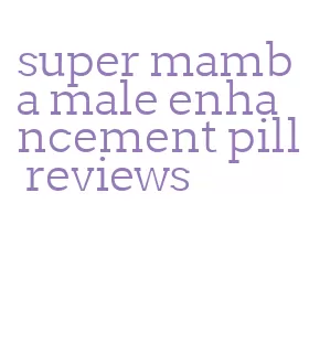 super mamba male enhancement pill reviews