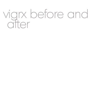 vigrx before and after