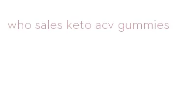 who sales keto acv gummies