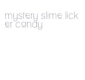 mystery slime licker candy