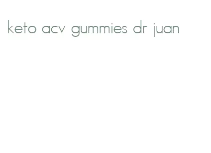 keto acv gummies dr juan