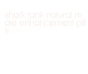 shark tank natural male enhancement pills