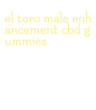 el toro male enhancement cbd gummies