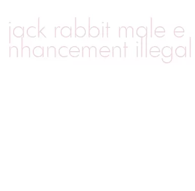 jack rabbit male enhancement illegal