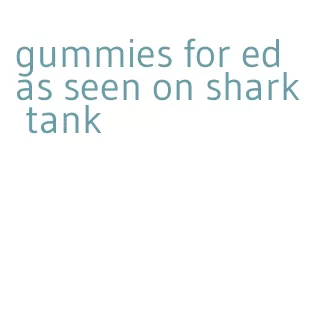 gummies for ed as seen on shark tank