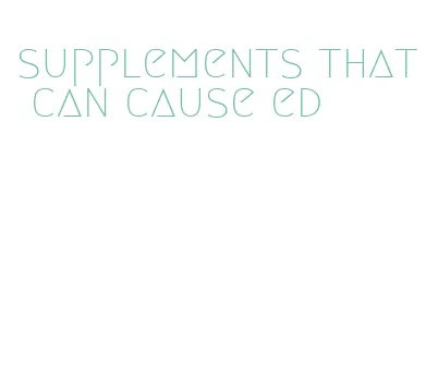 supplements that can cause ed